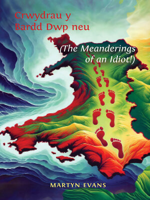 cover image of Crwydrau y Bardd Dwp neu / The Meanderings of an Idiot!